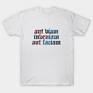 Aut Viam Inveniam Aut Faciam - I Will Either Find A Way or Make One T-Shirt